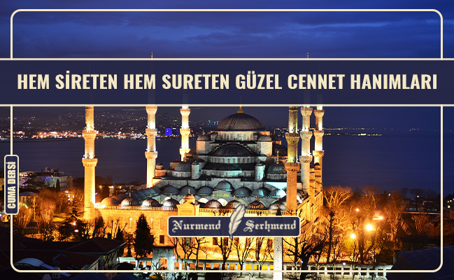 HEM SİRETEN HEM SURETEN GÜZEL CENNET HANIMLARI