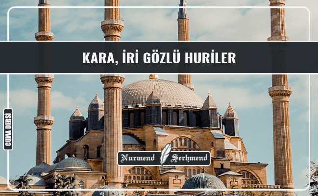 KARA, İRİ GÖZLÜ HURİLER