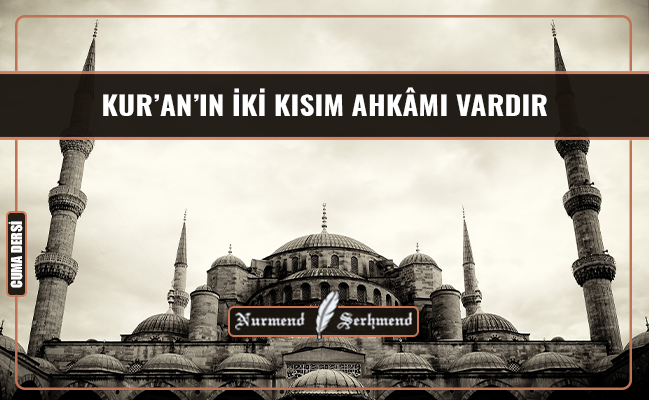 KUR’AN’IN İKİ KISIM AHKÂMI VARDIR