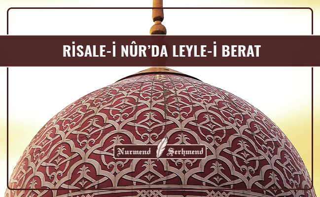 RİSALE-İ NÛR’DA LEYLE-İ BERAT